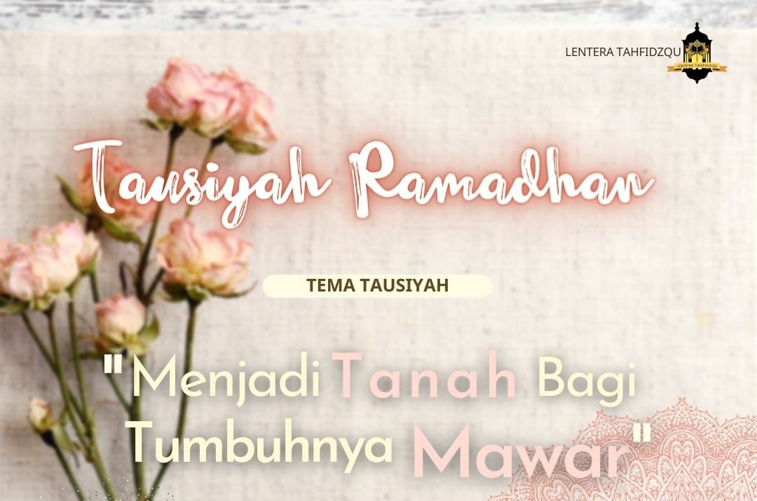 Tausiyah Ramadhan: Menjadi Tanah bagi Tumbuhnya Mawar